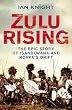 Zulu Rising: The Epic Story of iSandlwana and Rourke's Drift: The Battle of Isandlwana 1879