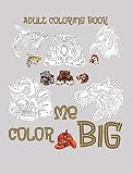 Adult Coloring Book: Color Me Big