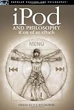 iPod and Philosophy: iCon of an ePoch (Popular Culture and Philosophy)