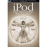 iPod and Philosophy: iCon of an ePoch (Popular Culture and Philosophy)