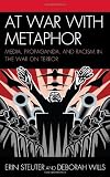 At War with Metaphor: Media Propaganda and Racism in the War on Terror