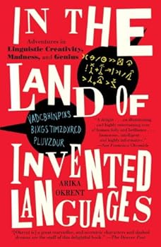 in the land of invented languages: esperanto rock stars. klingon poets. loglan lovers. and the mad dreamers who tried to build a perfect language - arika okrent in the land of invented languages: esperanto rock stars. klingon poets. loglan lovers. and the mad dreamers who tried to build a perfect language - arika okrent