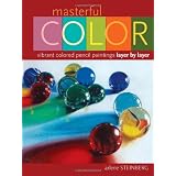 Masterful Color: Vibrant Colored Pencil Paintings Layer by Layer ~ Arlene Steinberg