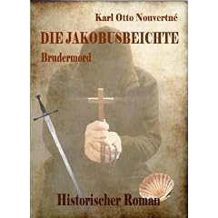 Die Jakobusbeichte - Brudermord - Historischer Roman: Auf dem Jakobsweg im Mittelalter