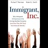Immigrant, Inc.: Why Immigrant Entrepreneurs Are Driving the New Economy