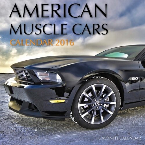 American Muscle Cars Calendar 2016: 16 Month Calendar