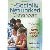 The Socially Networked Classroom: Teaching in the New Media Age