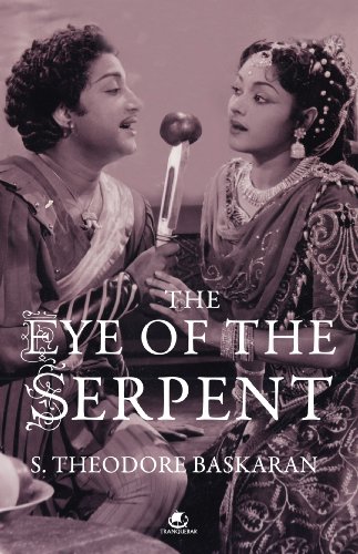 THE EYE OF THE SERPENT: AN INTRODUCTION TO TAMIL CINEMA, by SUNDARARAJ THEODORE  BASKARAN