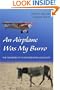 An Airplane Was My Burro: The Memoirs Of A Venturesome Geologist
