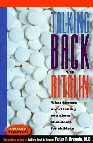 Talking Back to Ritalin: What Doctors Aren't Telling You about Stimulants for Children by Breggin, Peter R. (1998) Library Binding