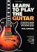 Learn to Play the Guitar: A Beginner's Guide to Playing Accoustic and Electric Guitar