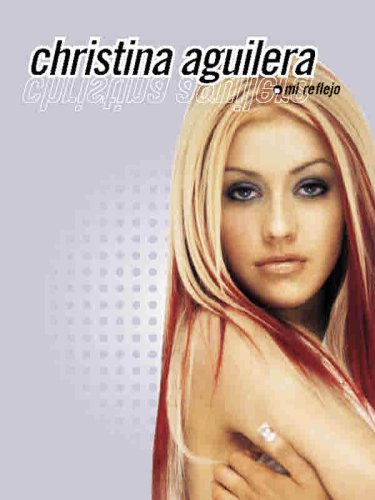 Christina Aguilera: Mi Reflejo (Spanish Edition)