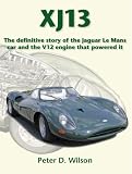 XJ13 - The definitive story of the Jaguar Le Mans Car