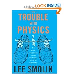 The Trouble with Physics: The Rise of String Theory, The Fall of a Science, and What Comes Next