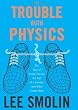 The Trouble with Physics: The Rise of String Theory, the Fall of a Science, and What Comes Next