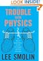 The Trouble With Physics: The Rise of String Theory, the Fall of a Science, and What Comes Next