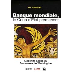 Banque mondiale, le Coup d'Etat permanent : L'agenda cach� du Consensus de Washington