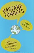Bastard Tongues: A Trail-Blazing Linguist Finds Clues to Our Common Humanity in the World's Lowliest Languages