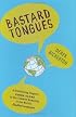 Bastard Tongues: A Trail-Blazing Linguist Finds Clues to Our Common Humanity in the World's Lowliest Languages