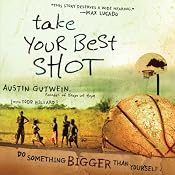 Take Your Best Shot: Do Something Bigger Than Yourself | [Austin Gutwein, Todd Hillard]