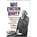 Was Einstein Right? 2nd Edition: Putting General Relativity To The Test