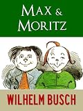 MAX UND MORITZ, HANS HUCKEBEIN UND ANDERE LUSTIGE GESCHICHTEN [Vollfarbige Illustrierte] (Kindle Gesamtausgabe Wilhelm Busch)