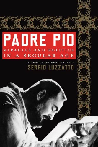 Padre Pio: Miracles and Politics in a Secular 