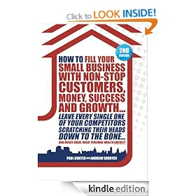How to Fill Your Small Business with Non-stop Customers, Money, Success and Growth... Leave Every Single One of Your Competitors Scratching Their Heads ... Create Great, Great Personal Wealth Quickly!