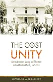 The Cost of Unity: African American Agency and Education and the Christian Church, 1865-1914 (Voices of the African Diaspora)