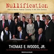 Nullification: How to Resist Federal Tyranny in the 21st Century | [Thomas E. Woods]