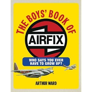 The Boys' Book of Airfix: Who Says You Ever Have to Grow Up?