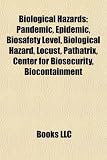 Biological Hazards: Pandemic, Epidemic, Biosafety Level, Biological Hazard, Locust, Pathatrix, Center for Biosecurity, Biocontainment