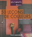 50 Le�ons de couleurs : Les choisir, les cr�er, les marier
