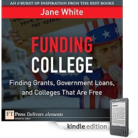 Funding College: Finding Grants, Government Loans, and Colleges That Are Free (Kindle Edition)
