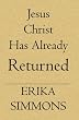 Jesus Christ Has Already Returned