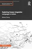 Exploring corpus linguistics : language in action