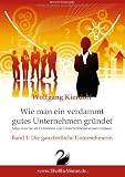 Wie man ein verdammt gutes Unternehmen gründet - Band 1: Die ganzheitliche Unternehmerin: Alles, was Sie als Gründerin und Unternehmerin wissen müssen