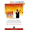 Wie man ein verdammt gutes Unternehmen gr�ndet - Band 1: Die ganzheitliche Unternehmerin: Alles, was Sie als Gr�nderin und Unternehmerin wissen m�ssen