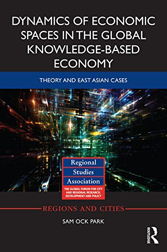 Dynamics of Economic Spaces in the Global Knowledge-based Economy: Theory and East Asian Cases (Regions and Cities)