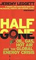Half Gone: Oil, Gas, Hot Air and the Global Energy Crisis