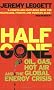 Half Gone: Oil, Gas, Hot Air and the Global Energy Crisis