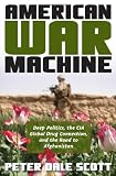 American War Machine: Deep Politics, the CIA Global Drug Connection, and the Road to Afghanistan (War and Peace Library)
