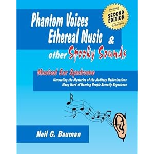Phantom Voices, Ethereal Music & Other Spooky Sounds (2nd Edition): Musical Ear Syndrome
