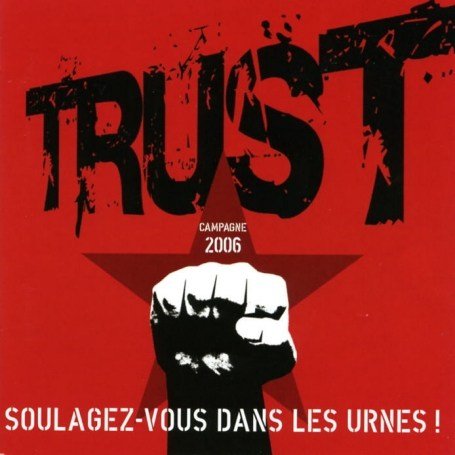 Trust - Soulagez-Vous Dans les Urnes! - Zortam Music