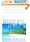Breathe Well, Be Well: A Program to Relieve Stress, Anxiety, Asthma, Hypertension, Migraine, and Other Disorders for Better Health