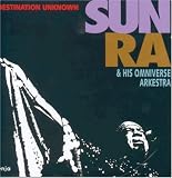 Revue Sun Ra & His Omniverse Arkestra  / Destination Unknown