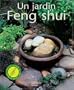 Un jardin Feng Shui : Am�liorez votre bien-�tre, votre sant� et rencontrez le succ�s en cr�ant un jardin harmonieux
