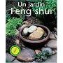 Un jardin Feng Shui : Améliorez votre bien-être, votre santé et rencontrez le succès en créant un jardin harmonieux