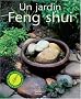 Un jardin Feng Shui : Am�liorez votre bien-�tre, votre sant� et rencontrez le succ�s en cr�ant un jardin harmonieux