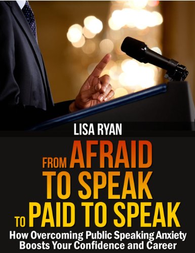 Afraid to Speak to Paid to Speak: How Overcoming Public Speaking Anxiety Boosts Your Confidence and Career, by books on public speaking Afraid to Speak to Paid to Speak: How Overcoming Public Speaking Anxiety Boosts Your Confidence and Career, by books on public speaking